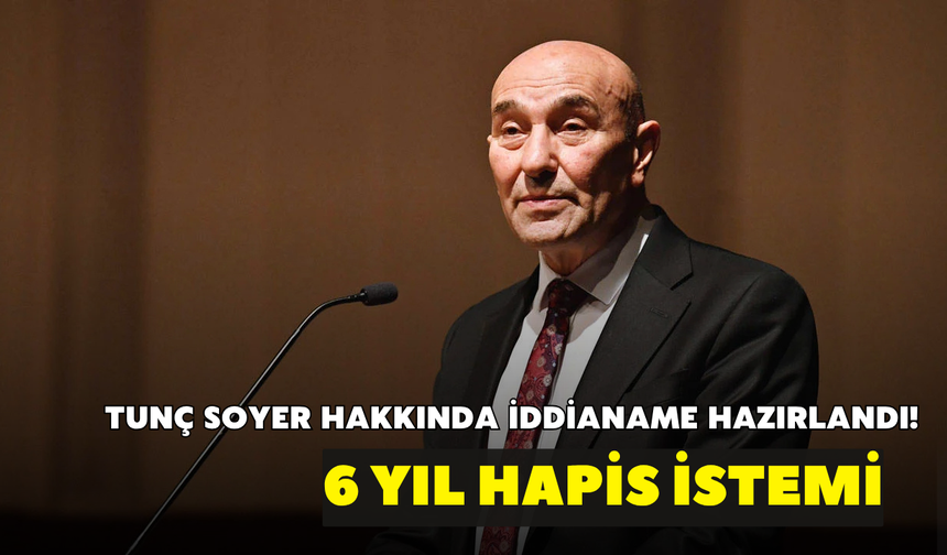 Tunç Soyer hakkında iddianame hazırlandı! 6 yıl hapis istemi