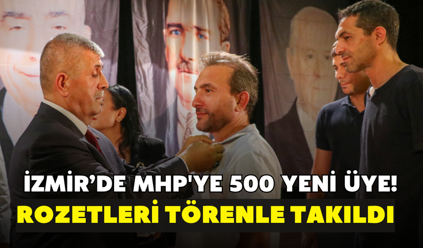 İzmir’de MHP'ye 500 yeni üye! Rozetleri törenle takıldı