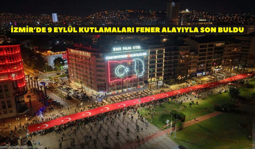 İzmir’de 9 Eylül kutlamaları Fener Alayı ile son buldu