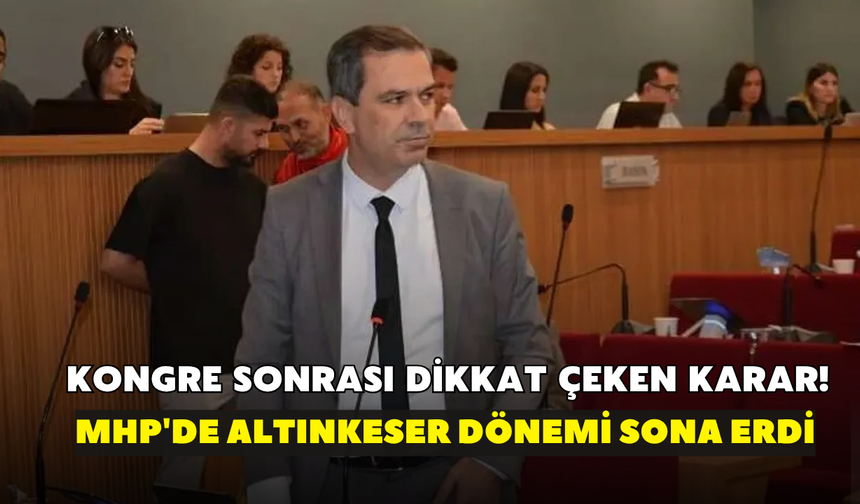 Kongre sonrası dikkat çeken karar! MHP'de Altınkeser dönemi sona erdi