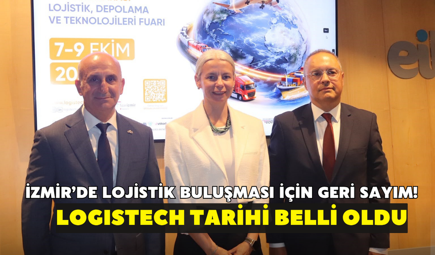 İzmir’de lojistik buluşması için geri sayım! LOGISTECH tarihi belli oldu
