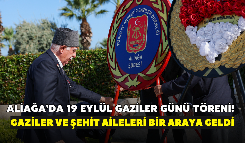 Aliağa’da 19 Eylül Gaziler Günü töreni! Gaziler ve şehit aileleri bir araya geldi