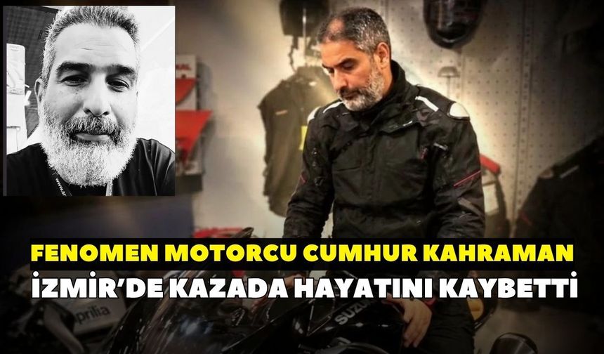 İzmir’de feci olay! “Motovlogcu Dayı” olarak tanınan Cumhur Kahraman kazada hayatını kaybetti