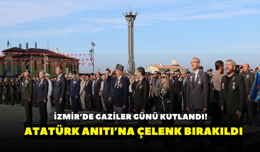 İzmir’de Gaziler Günü kutlandı! Atatürk Anıtı’na çelenk sunuldu