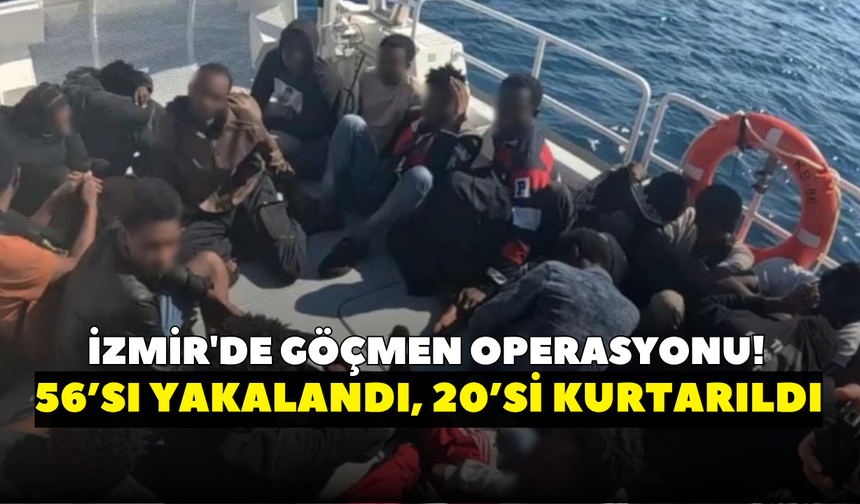 İzmir'de göçmen operasyonu! 56’sı yakalandı, 20’si kurtarıldı