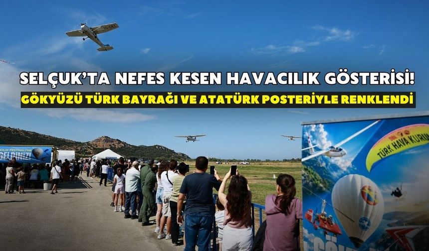Selçuk’ta nefes kesen havacılık gösterisi! Gökyüzü Türk Bayrağı ve Atatürk posteriyle renklendi