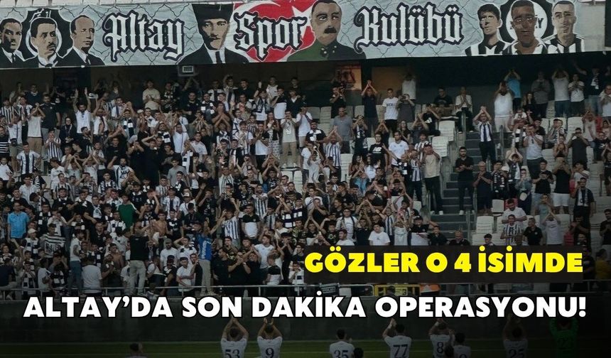 Altay’da son dakika operasyonu! Gözler o 4 isimde