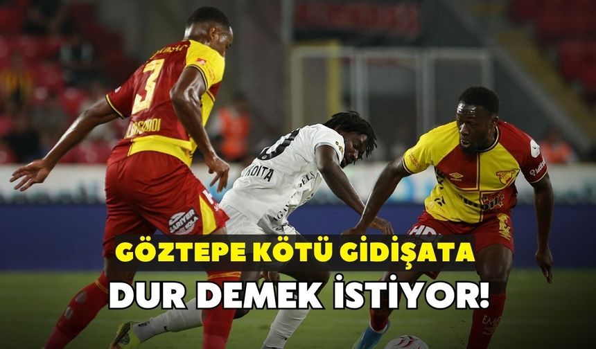 Göztepe kötü gidişata dur demek istiyor!