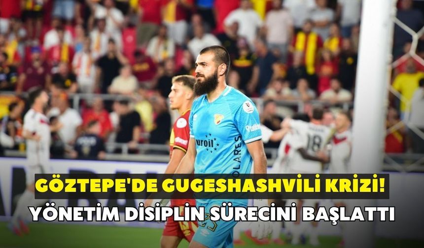 Göztepe'de Gugeshashvili krizi! Yönetim disiplin sürecini başlattı