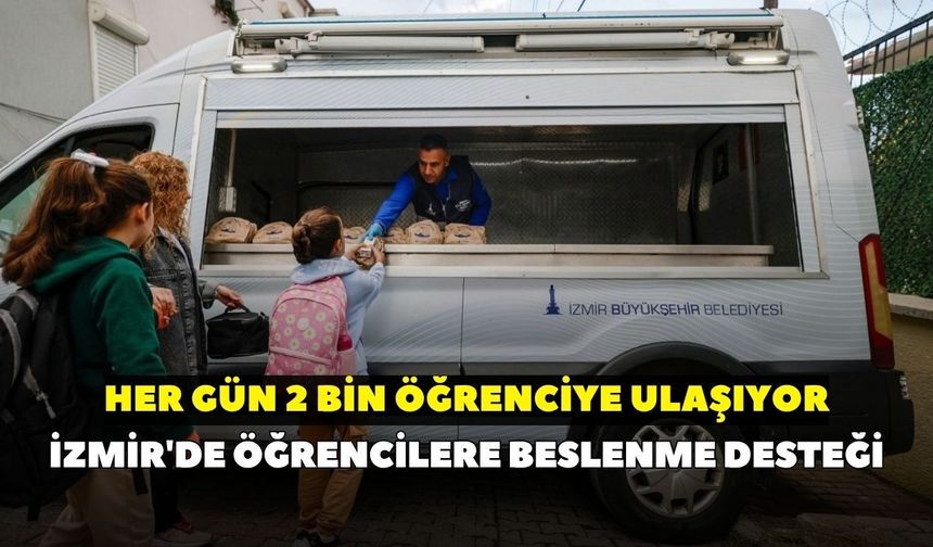 İzmir'de öğrencilere beslenme desteği: Her gün 2 bin öğrenciye ulaşıyor