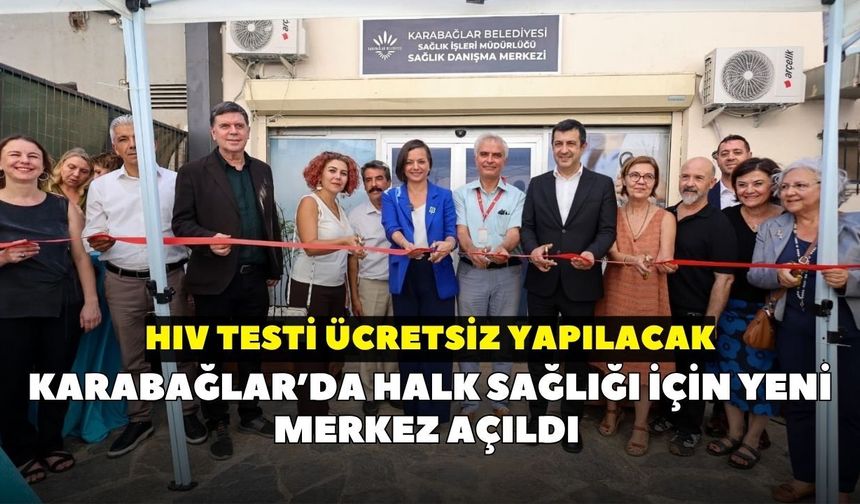 Karabağlar’da halk sağlığı için yeni merkez açıldı: HIV testi ücretsiz yapılacak