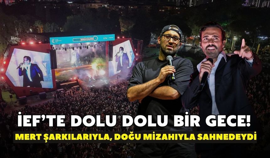 İEF’te dolu dolu bir gece! Mert Demir şarkılarıyla, Doğu Demirkol mizahıyla sahnedeydi