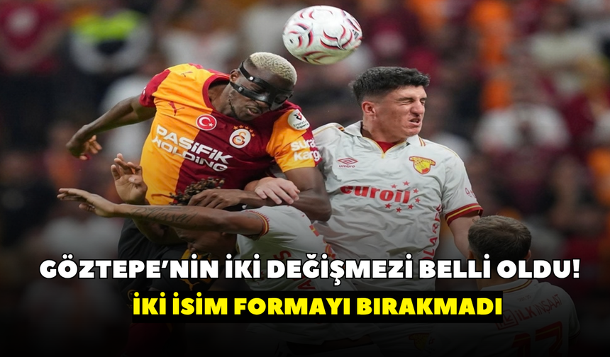 Göztepe’nin iki değişmezi belli oldu! İki isim formayı bırakmadı