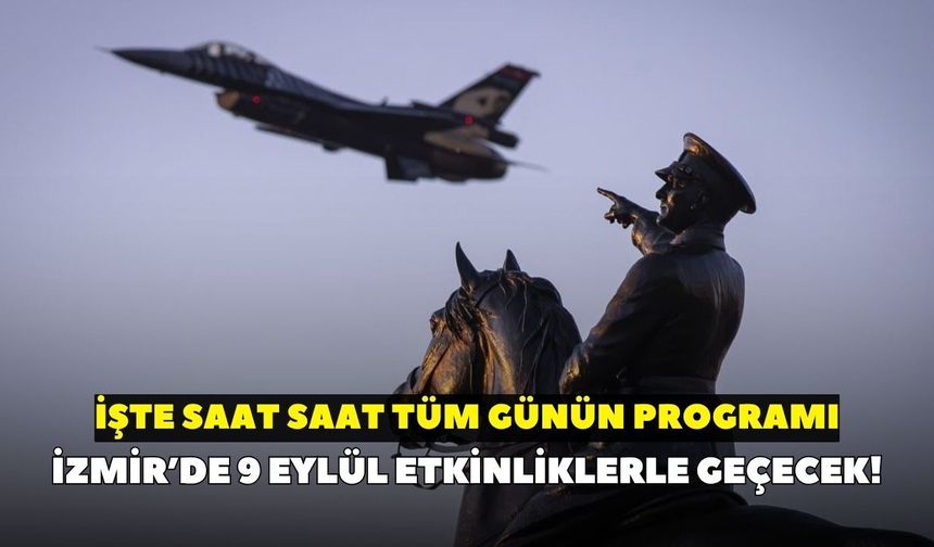 İzmir’de 9 Eylül gün boyu etkinliklerle geçecek! İşte saat saat tüm günün programı
