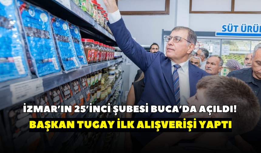 İZMAR’ın 25’inci şubesi Buca’da açıldı! Başkan Tugay ilk alışverişi yaptı