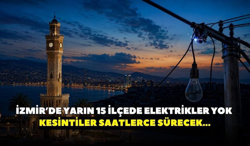 İzmir'de 10 Eylül Perşembe günü elektrikler kesilecek, 15 ilçe karanlığa gömülecek: İşte detaylı kesinti listesi