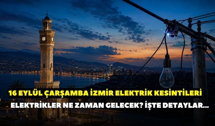İzmir’de 16 Eylül elektrik kesintisi! 18 ilçede elektrik kesintisi yaşanacak: İşte ilçe ilçe saat saat kesinti detayları