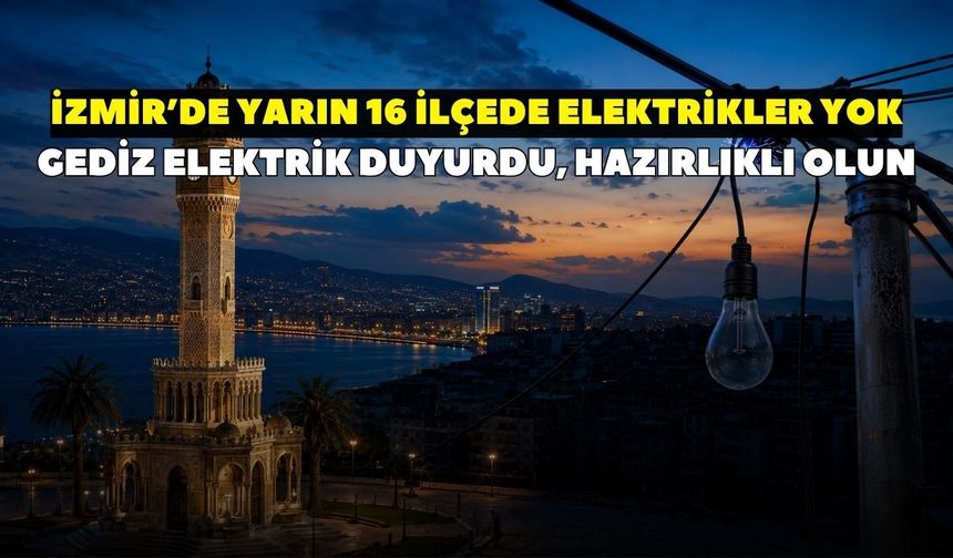 İzmir'de elektrik kesintisi 24 Eylül Perşembe! GEDİZ Elektrik duyurdu: 16 ilçede saatlerce elektrik kesintisi yaşanacak
