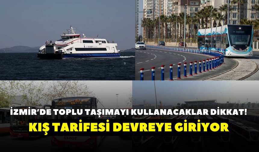 İzmir’de toplu taşımayı kullanacaklar dikkat! Kış tarifesi devreye giriyor