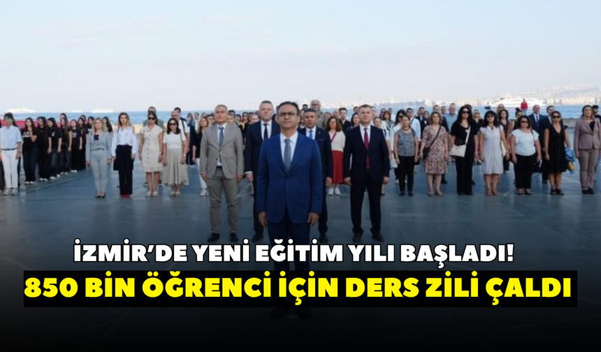 İzmir’de yeni eğitim yılı başladı! 850 bin öğrenci için ders zili çaldı
