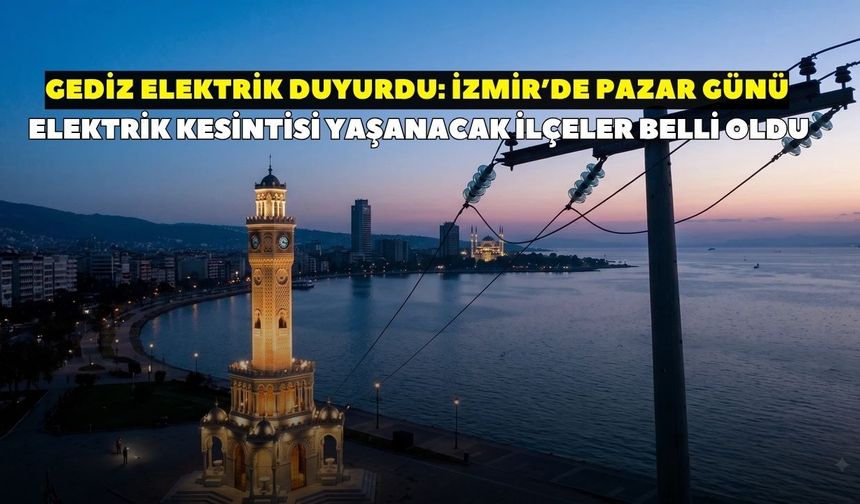 İzmir’de 27 Eylül Pazar elektrik kesintisi! GEDİZ Elektrik duyurdu: İlçe ilçe saat saat kesintiler belli oldu