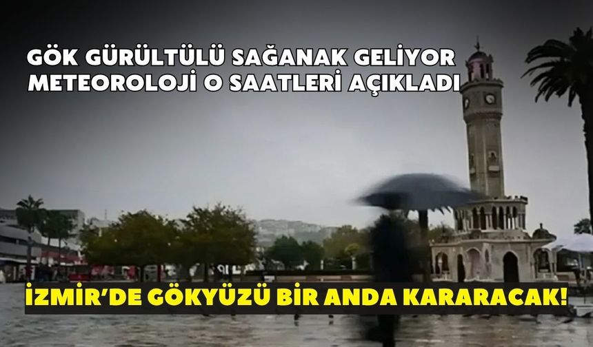 İzmir’de gökyüzü bir anda kararacak! Gök gürültülü sağanak geliyor: Meteoroloji o saatleri açıkladı