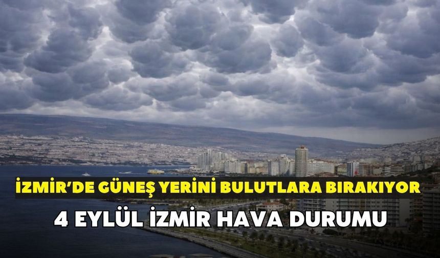 İzmir'de güneş yerini bulutlara bırakıyor! 4 Eylül İzmir hava durumu