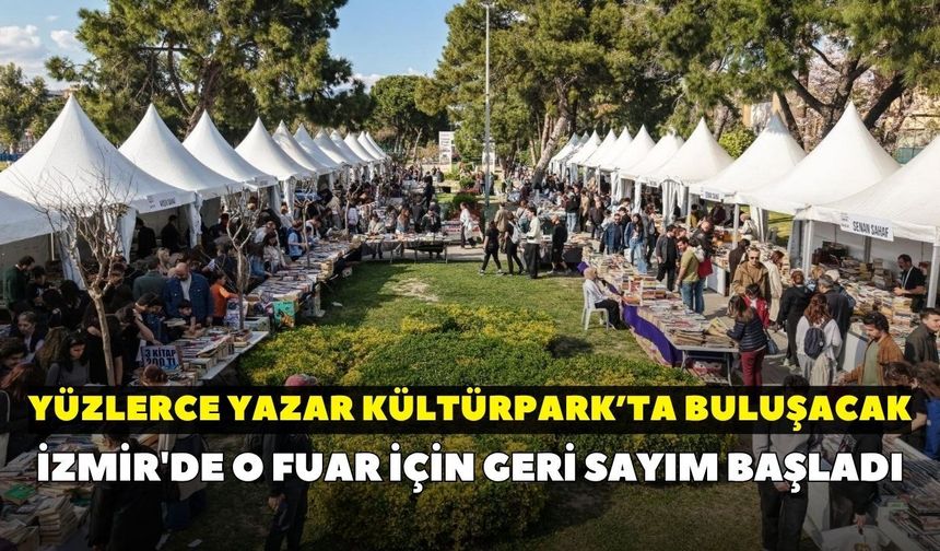 Kitapseverlere müjde! İzmir'de o fuar için geri sayım başladı: Yüzlerce yazar okurlarıyla Kültürpark’ta buluşacak