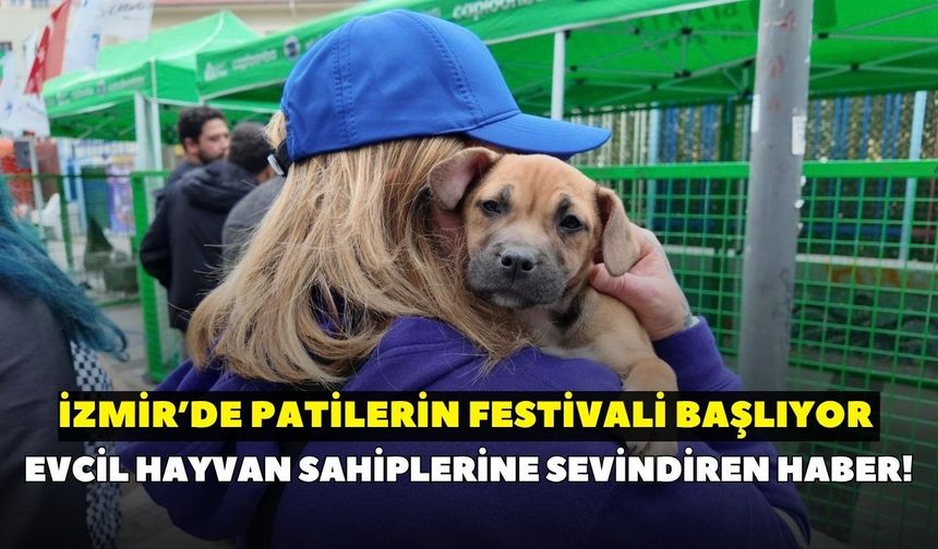 Evcil hayvan sahiplerine sevindiren haber! İzmir’de Patilerin Festivali başlıyor