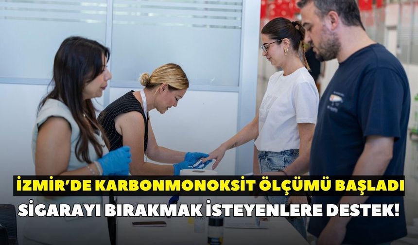 İzmir’de sigarayı bırakmak isteyenlere destek! Karbonmonoksit ölçümü başladı