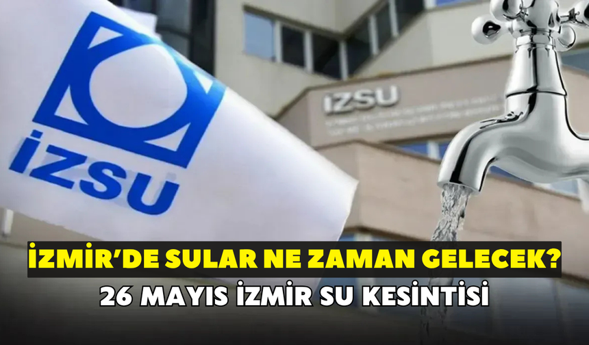 İzmir'de sular ne zaman gelecek? İZSU açıkladı: 26 Eylül İzmir su kesintisi