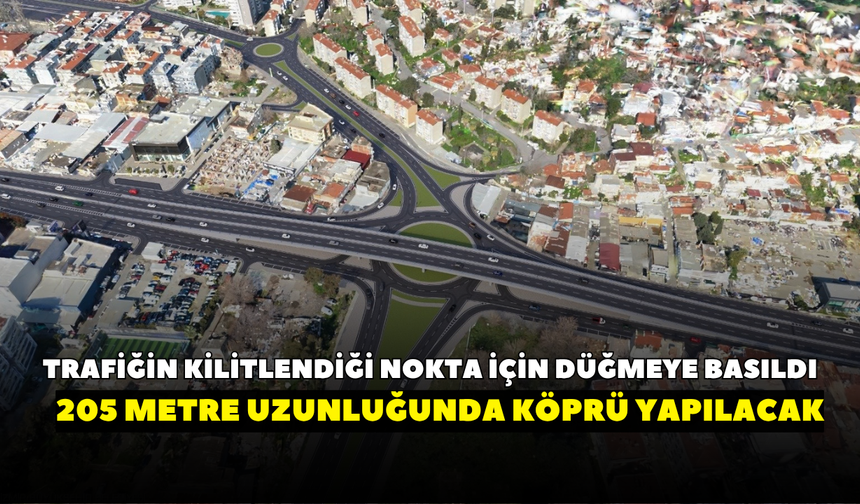 O noktada sürekli trafik kilitleniyordu! İzmir’de trafiği değiştirecek proje: 205 metre köprü yapılacak