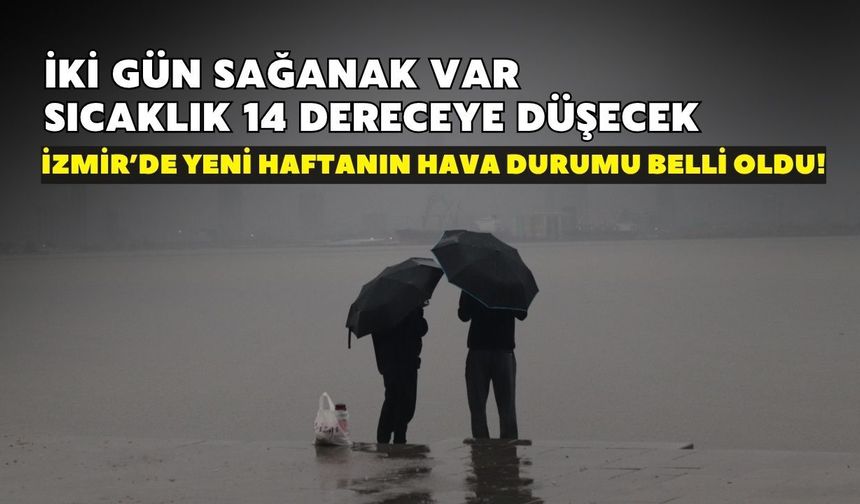 İzmir’de yeni haftanın hava durumu belli oldu! İki gün sağanak var, sıcaklık 14 dereceye düşecek