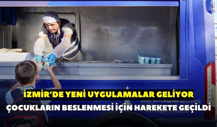 Çocukların beslenmesi için harekete geçildi: İzmir’de yeni uygulamalar geliyor