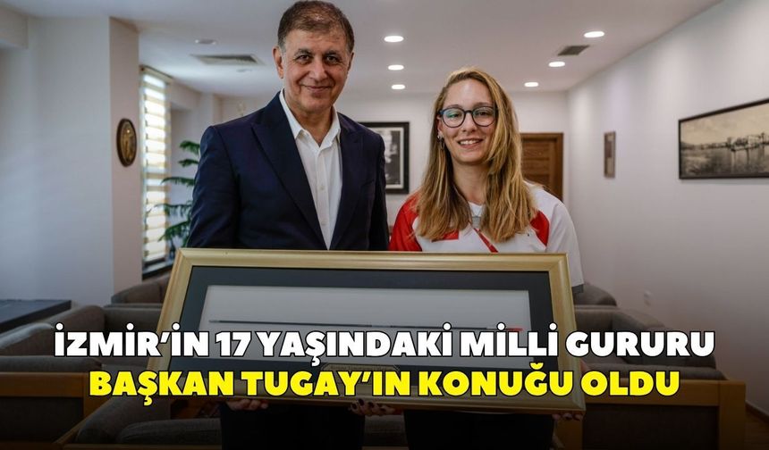İzmir’in 17 yaşındaki milli gururu Başkan Tugay’ın konuğu oldu