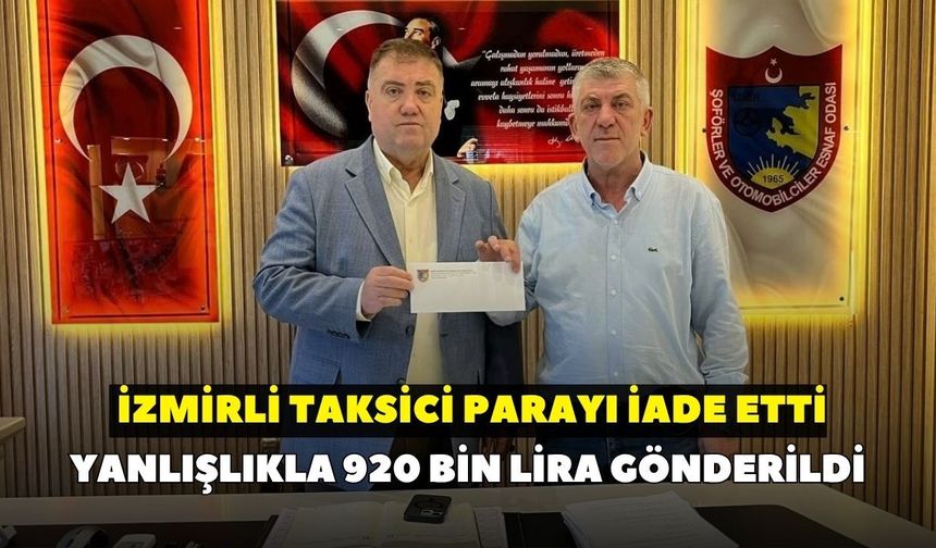 Yanlışlıkla 920 bin lira gönderildi: İzmirli taksici parayı iade etti