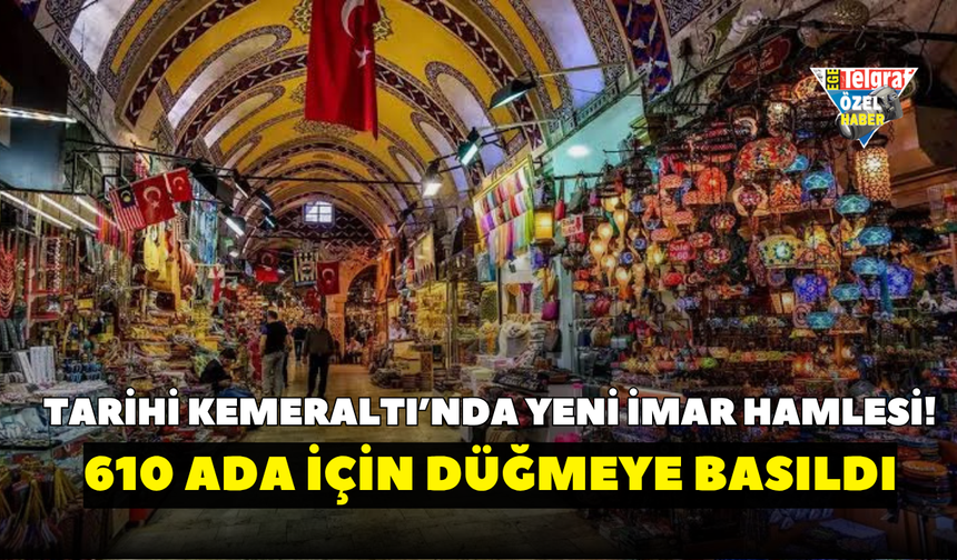 Tarihi Kemeraltı’nda yeni imar hamlesi! 610 ada için düğmeye basıldı