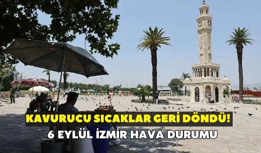 Kavurucu sıcaklar geri döndü! Meteoroloji açıkladı: 6 Eylül İzmir hava durumu