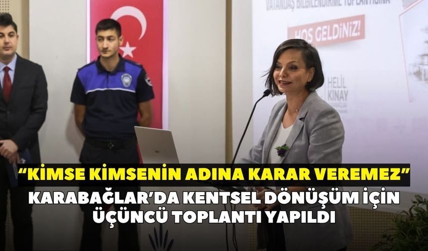 Karabağlar’da kentsel dönüşüm için üçüncü toplantı yapıldı: “Karar sizlerin”