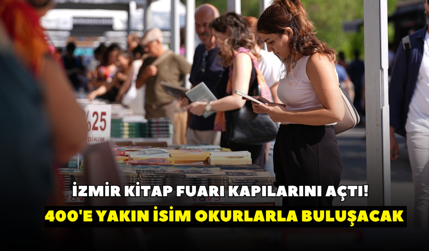 İzmir Kitap Fuarı kapılarını açtı! 400'e yakın isim okurlarla buluşacak