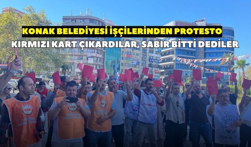 Konak Belediyesi önünde dikkat çeken eylem! İşçiler kırmızı kart çıkardı: "Sabır bitti" dedi