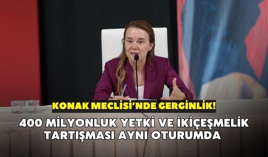 Konak Meclisi’nde gerginlik! 400 milyonluk yetki ve İkiçeşmelik tartışması aynı oturumda