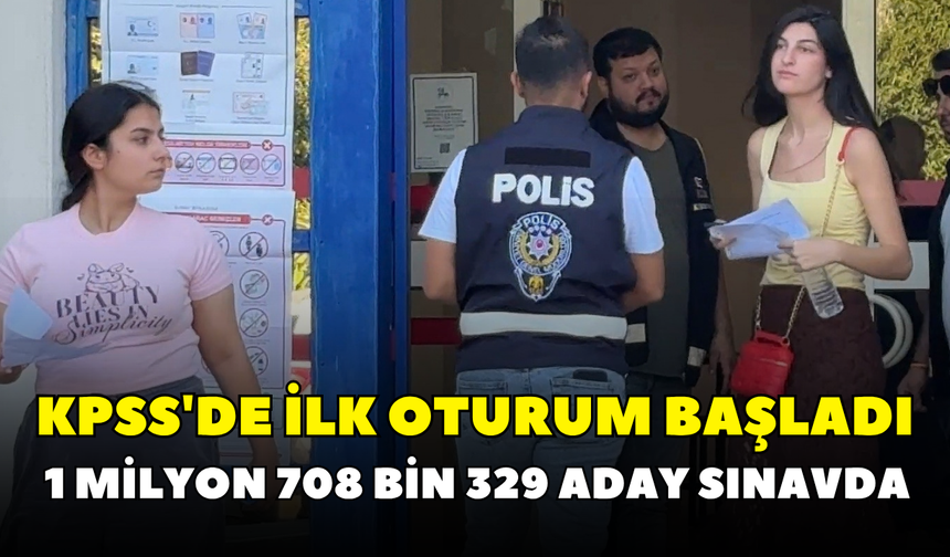 KPSS'de ilk oturum başladı: 1 milyon 708 bin 329 aday sınavda