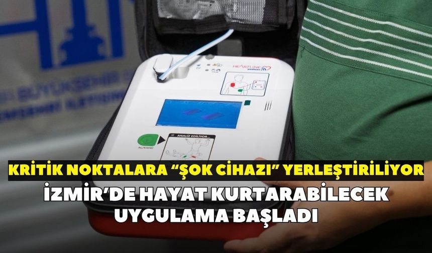İzmir’de hayat kurtarabilecek uygulama başladı: Kritik noktalara “şok cihazı” yerleştiriliyor