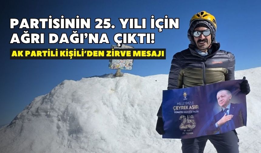 Partisinin 25. yılı için Ağrı Dağı’na çıktı! AK Partili Kişili’den zirve mesajı