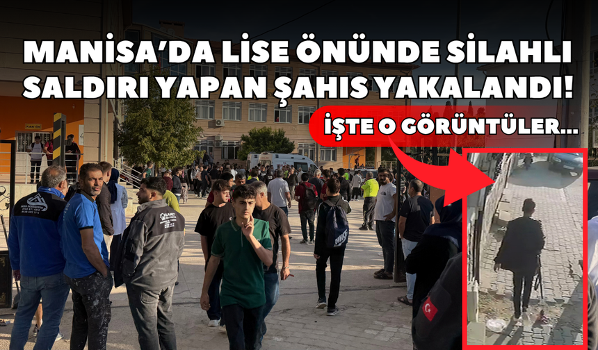Manisa’da lise önünde silahlı saldırı yapan şahıs yakalandı! İşte o görüntüler