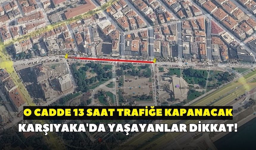 Karşıyaka'da yaşayanlar dikkat! O cadde 13 saat trafiğe kapanacak