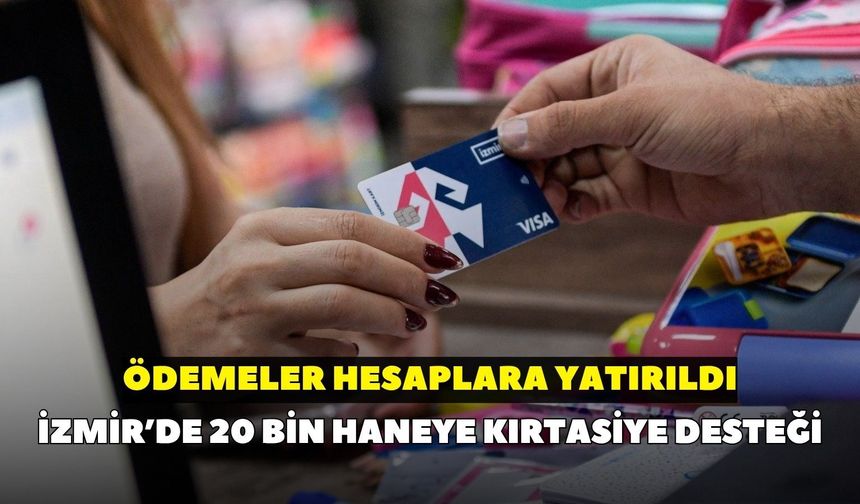 İzmir’de 20 bin haneye kırtasiye desteği: Ödemeler hesaplara yatırıldı