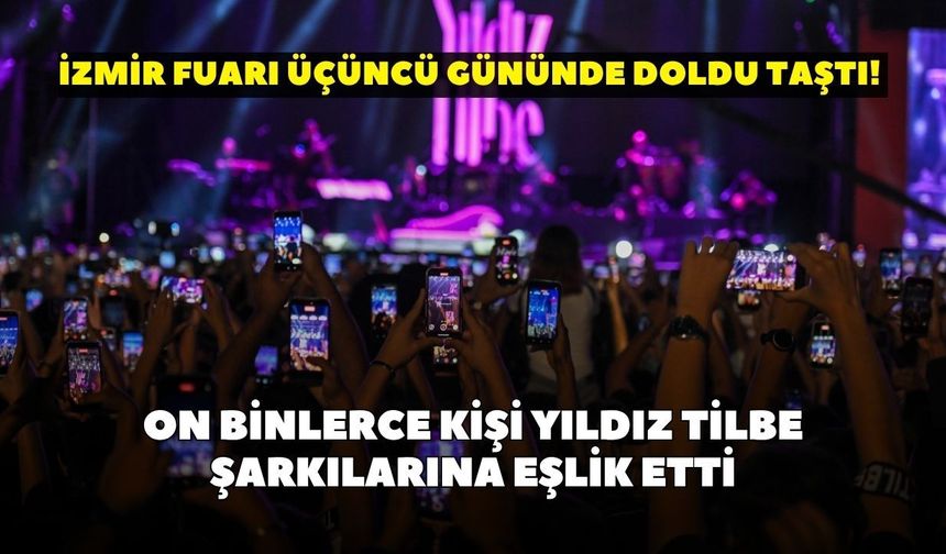 İzmir Fuarı üçüncü gününde doldu taştı! On binlerce kişi Yıldız Tilbe şarkılarına eşlik etti