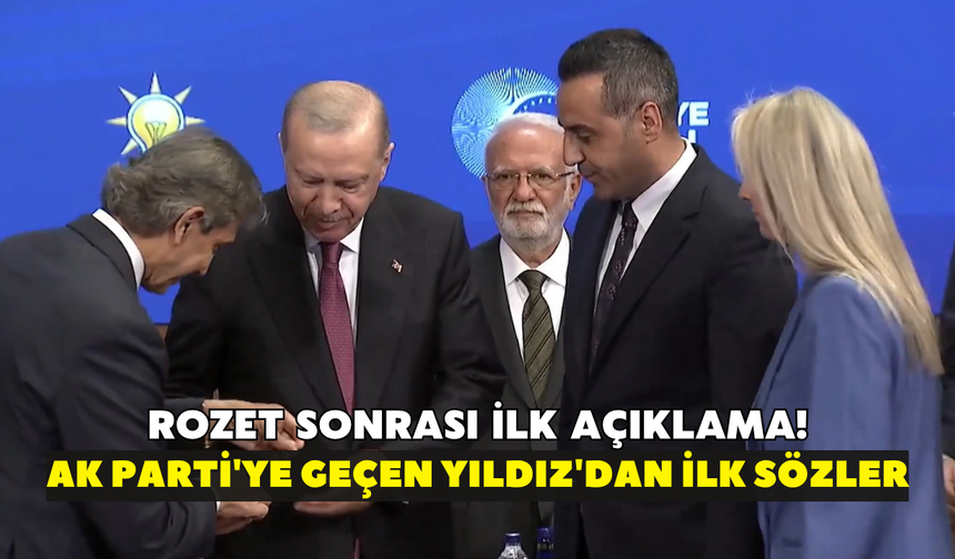 Rozet sonrası ilk açıklama! AK Parti'ye geçen Yıldız'dan ilk sözler